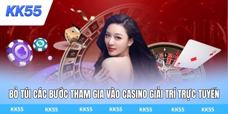 Bỏ túi các bước tham gia vào Casino giải trí trực tuyến