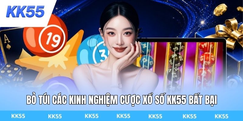 Bỏ túi các kinh nghiệm cược xổ số KK55 bất bại