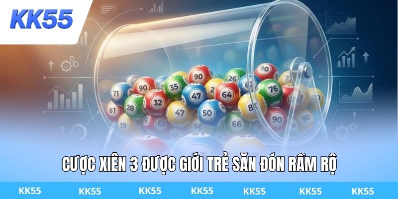 Cược xiên 3 được giới trẻ săn đón rầm rộ