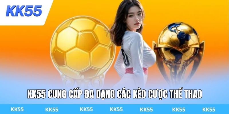 KK55 cung cấp đa dạng các kèo cược thể thao