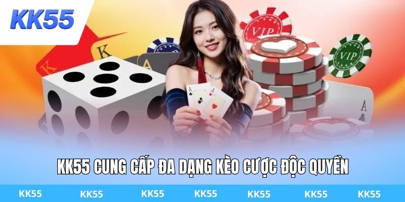 KK55 cung cấp đa dạng kèo cược độc quyền