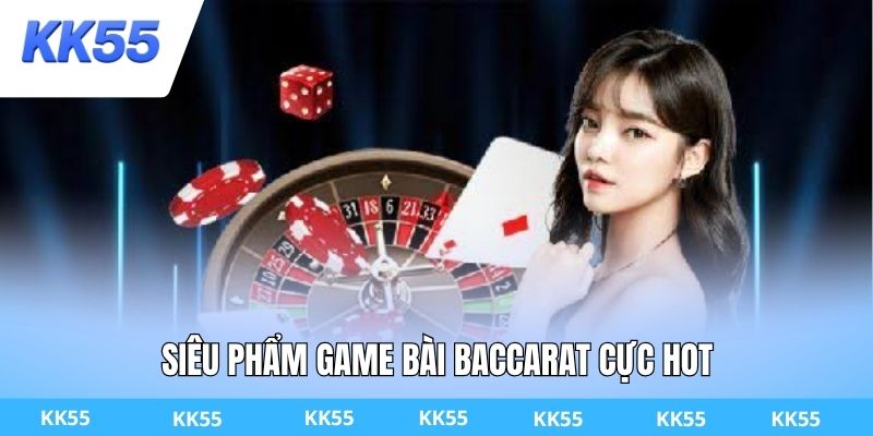 Siêu phẩm game bài Baccarat cực hot