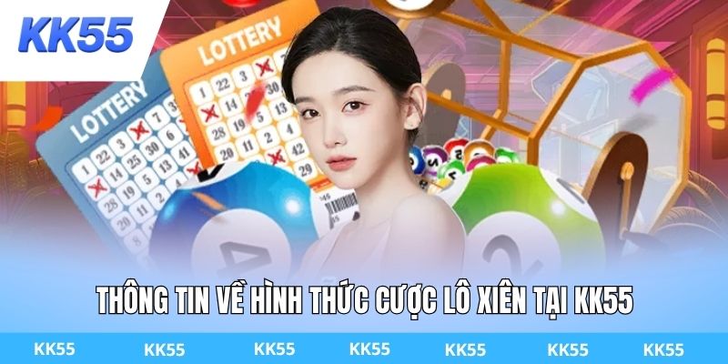 Thông tin về hình thức cược lô xiên tại KK55
