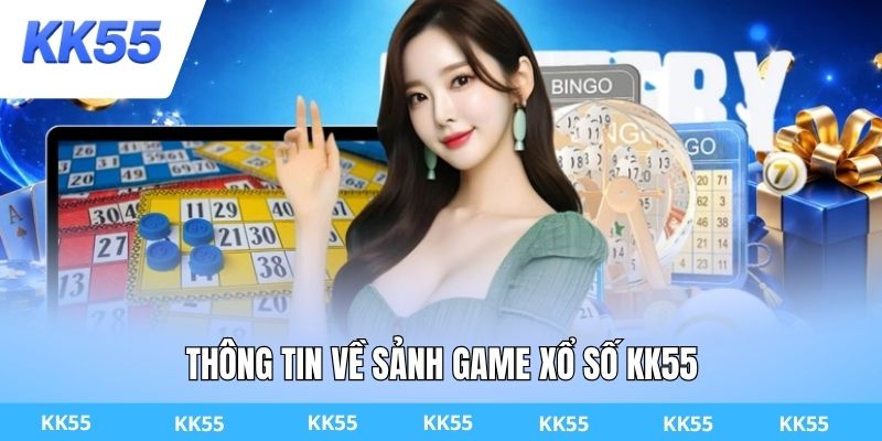 Thông tin về sảnh game xổ số KK55