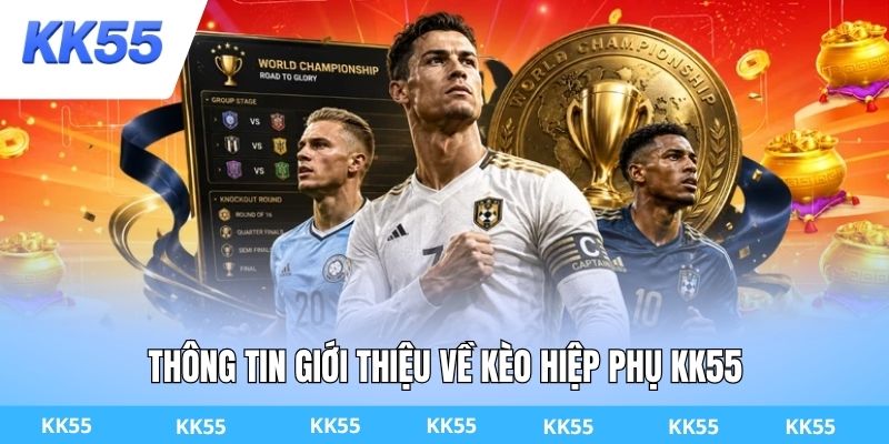Thông tin giới thiệu về kèo hiệp phụ KK55